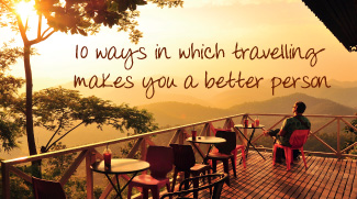 10 ways in which travelling makes you a better person